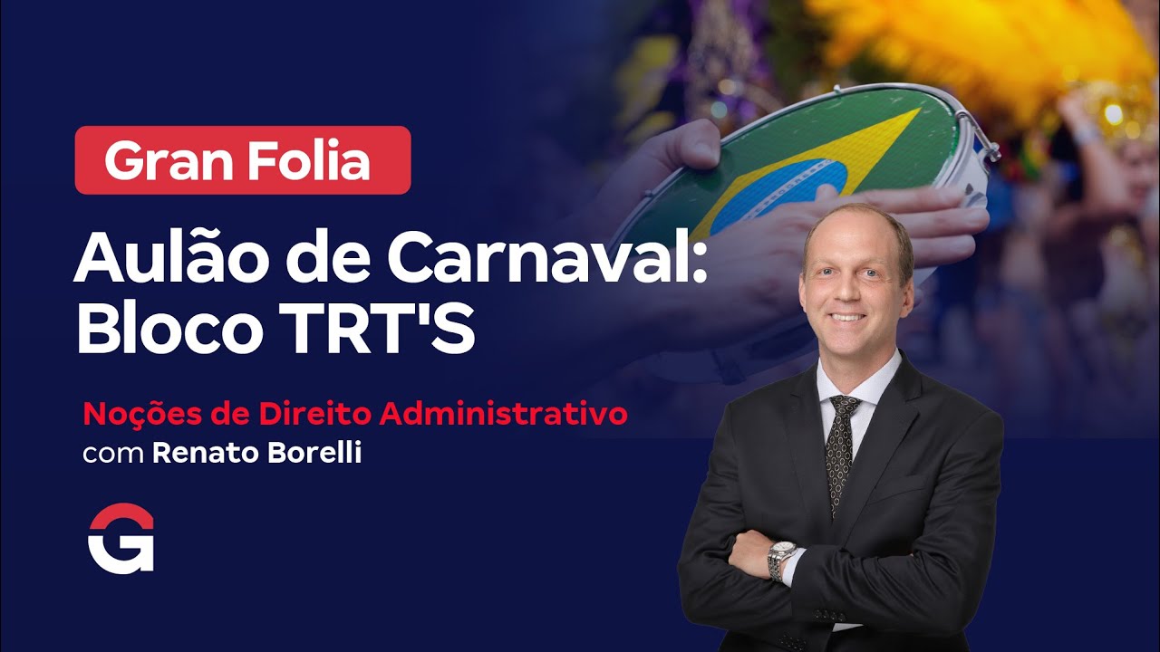 Gran Folia | Aulão de carnaval: Bloco TRT'S com Noções de Direito Administrativo