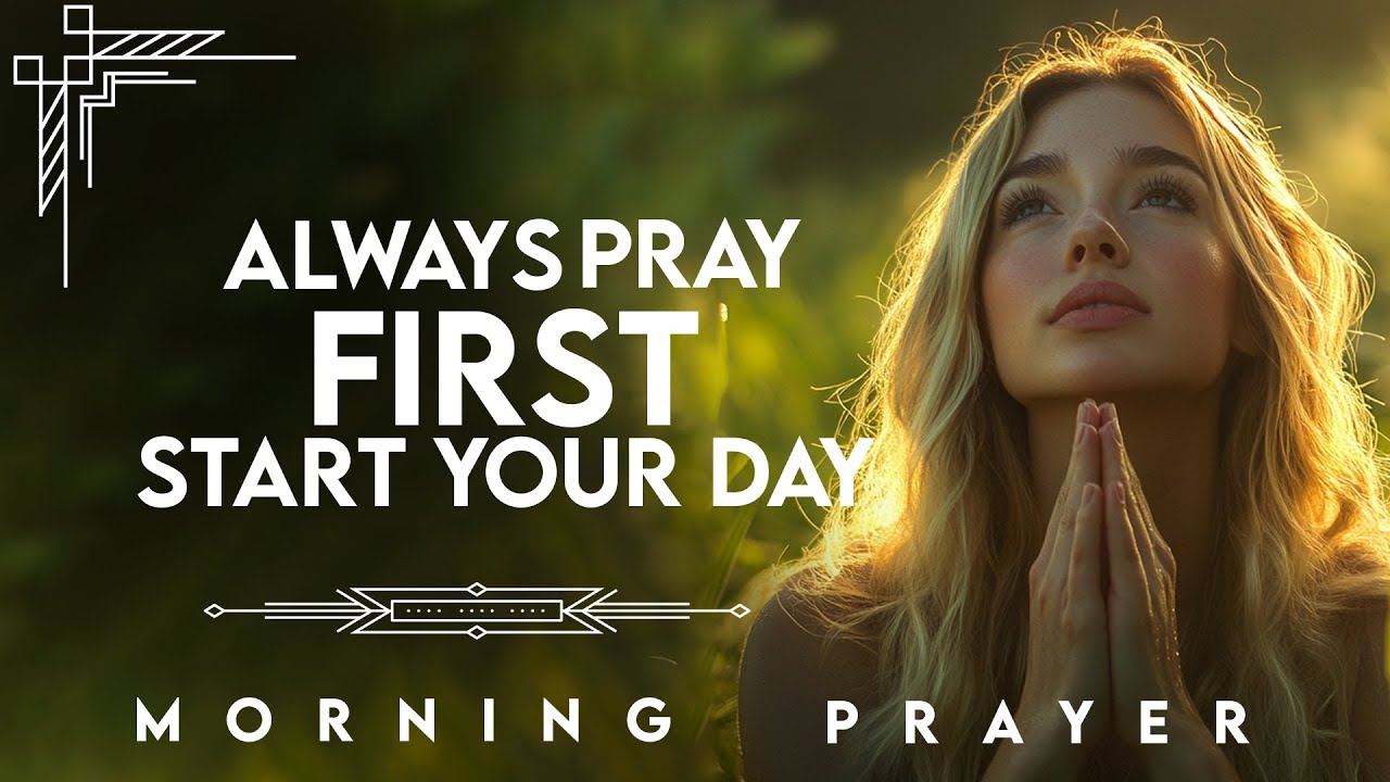 Start Your Day Right: ALWAYS PRAY FIRST | MORNING PRAYER for a Blessed ...