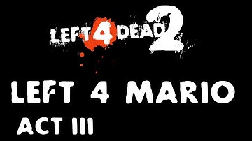 L4D2: Left 4 Mario (Act III)