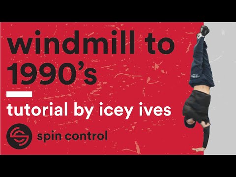 Windmill to 1990's Tutorial | Spin Control | Taught by Icey Ives