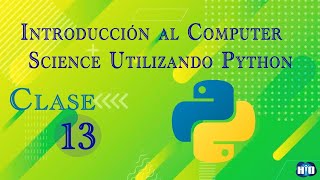 Introducción al Computer Science Utilizando Python | (Clase 13)