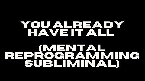 [WARNING EXTREMELY POWERFUL] YOU ALREADY HAVE IT ALL (68-Second Mental Reprogramming Subliminal)