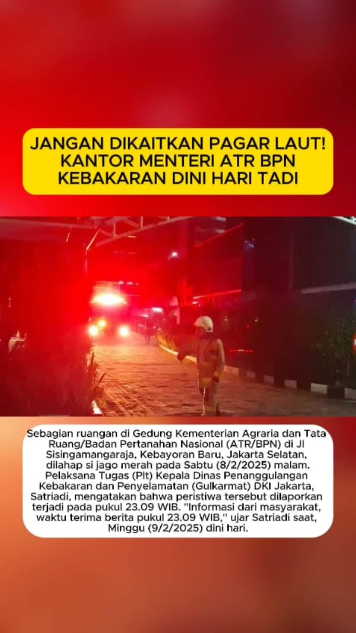 AWAS! Jangan Kaitkan Pagar Laut yang Viral Itu, Kantor Kementerian ATR BPN Terbakar Dini Hari Tadi