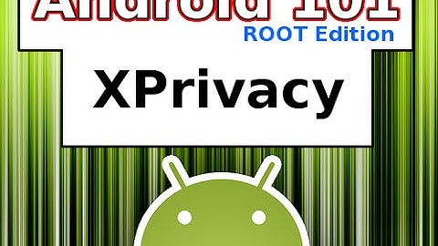 Android 101 *Rooted* - XPrivacy For Xposed