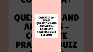 CompTIA A+ Exam Questions and Answers Complete Practice Quiz Session