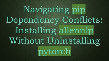 Navigating pip Dependency Conflicts: Installing allennlp Without Uninstalling pytorch