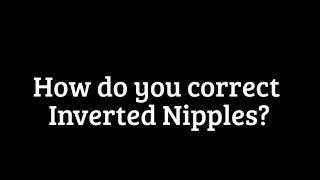 How do you correct Inverted Nipples