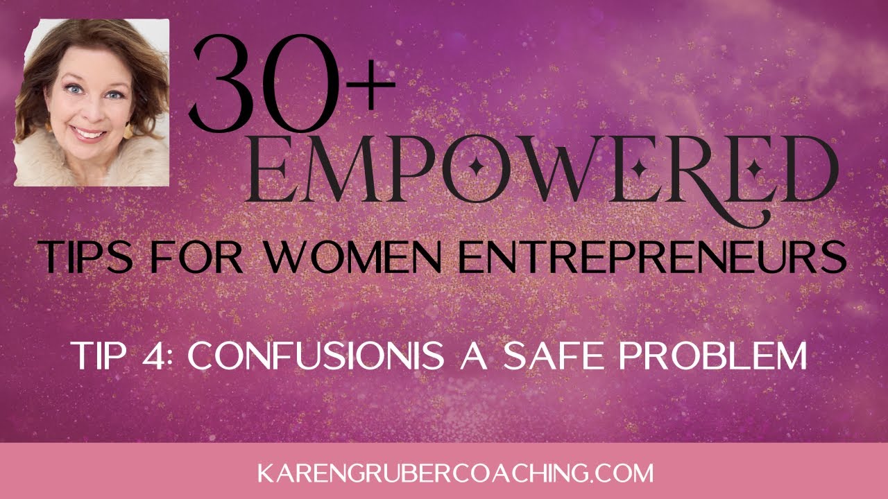 Empowered Tips For Business Women 04 - Confusion is a Safe Problem
