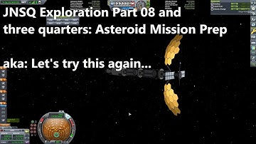 JNSQ Exploration Part 08 and Three Quarters: Asteroid Mission Prep