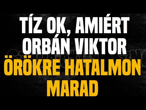 10 ok, amiért Orbán Viktor örökre hatalmon marad - Sznobjektív []
