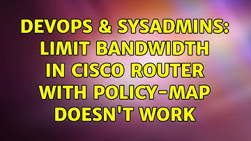 DevOps & SysAdmins: Limit bandwidth in cisco router with policy-map doesn