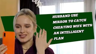 HUSBAND USE MIRROR TO CATCH CHEATING WIFE #MOVIERECAPS #FILM #MYSTERY #LESSONS