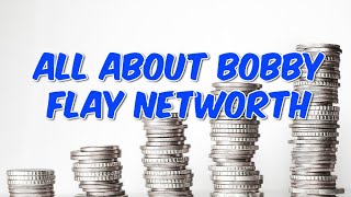 All About Bobby Flay Networth
