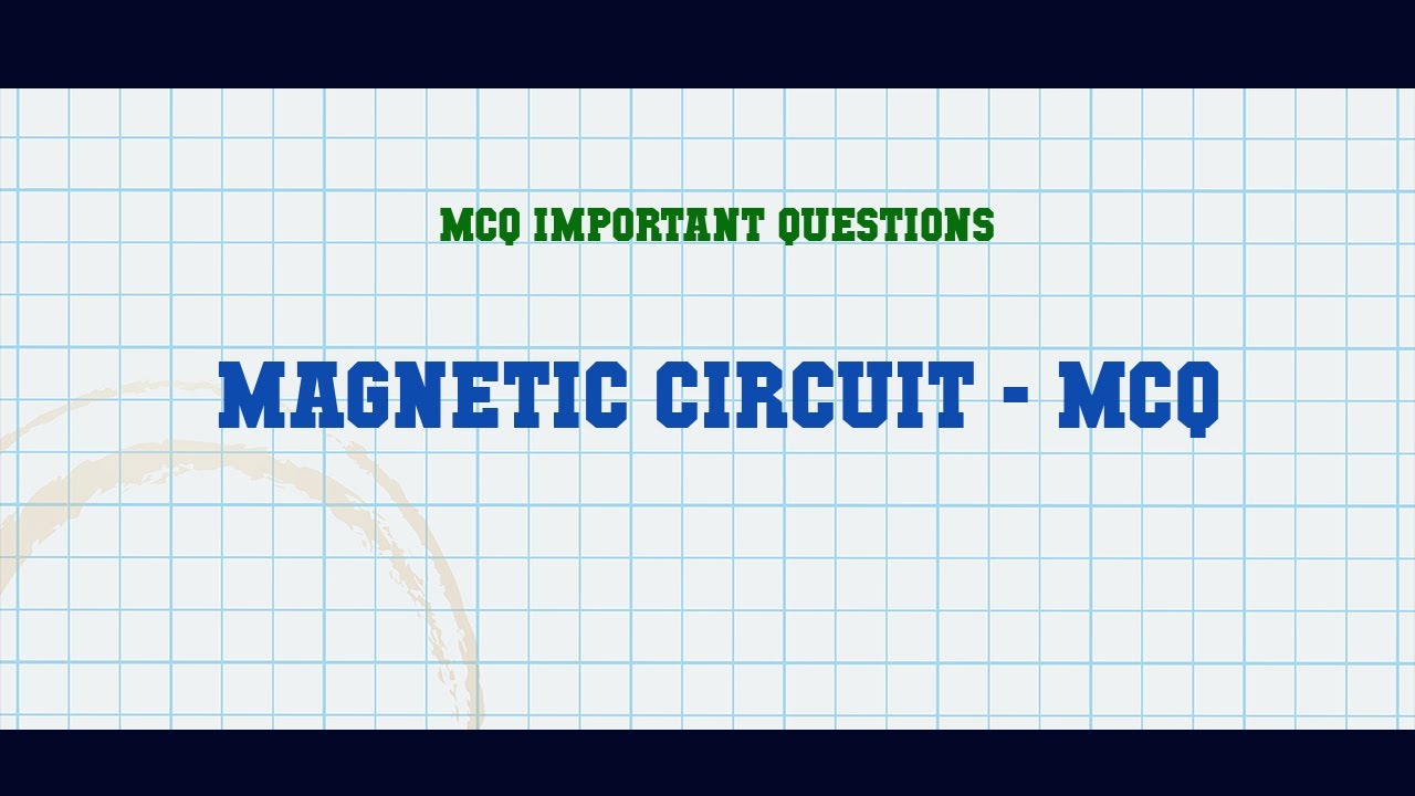 Magnetic Circuit - MCQ MCQ Questions