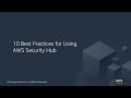 10 Best Practices for Using AWS Security Hub - AWS Online Tech Talks