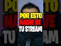 POR ESTO NADIE VE TU STREAM