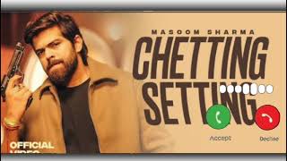 CHETTING SETTING SONG RINGTONE BY MASOOM SHARMA NEW SONG RINGTONE 