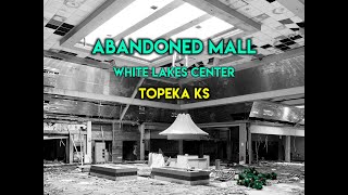 ABANDONED MALL - WHITE LAKES CENTER - TOPEKA KS