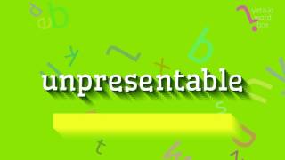 UNPRESENTABLE - How to say Unpresentable
