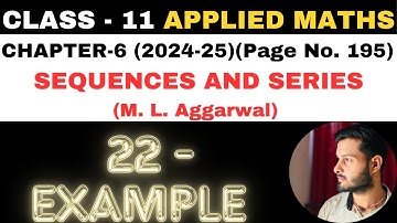 22 Example Sol l Chapter 6 l SEQUENCES AND SERIES l Class 11th Applied Maths l M L Aggarwal 2024-25
