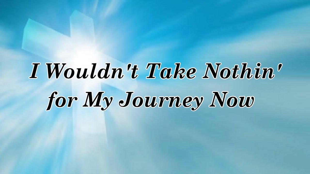 I Wouldn't Take Nothing for my Journey Now w Lyrics - by Vestal Goodman I Wouldn't Take Nothing for my Journey Now w Lyrics - by Vestal Goodman