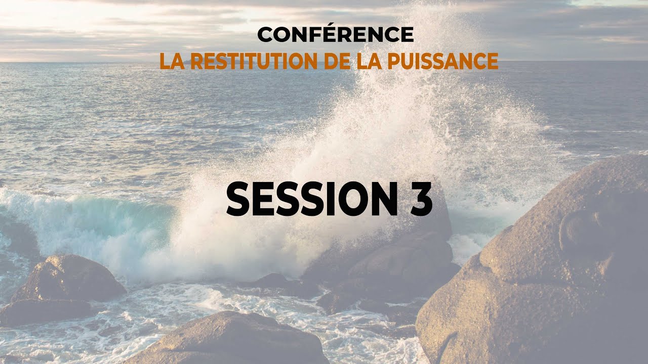 Conférence La Restitution de la Puissance : Marcher dans la vision de la Puissance de Dieu