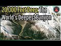 20,000 Feet Deep; The World's Deepest Canyon