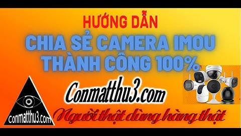 HƯỚNG DẪN CHIA SẺ CAMERA IMOU THÀNH CÔNG 100%