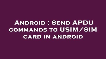 Android : Send APDU commands to USIM/SIM card in android