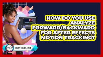 How Do You Use Analyze Forward/Backward For After Effects Motion Tracking? - Design Tool Unlocked