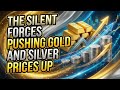 The Silent Forces Pushing Gold and Silver Prices Up