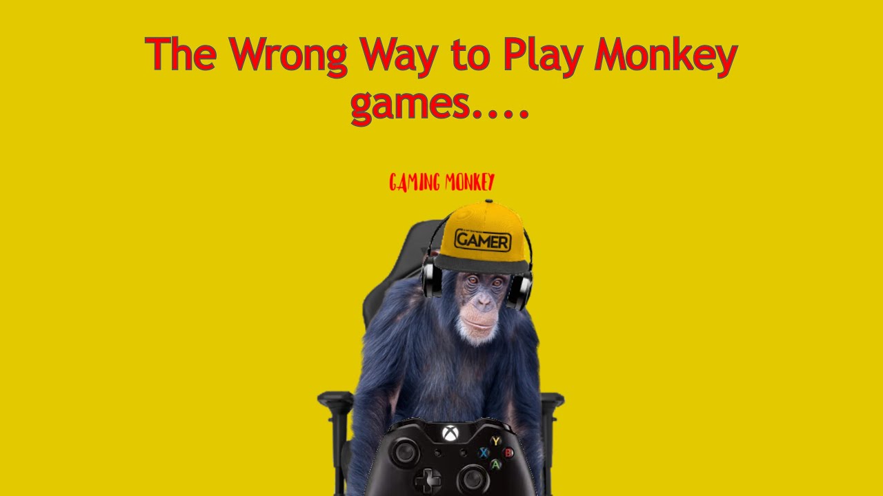 The Wrong Way to Play monkey games. - YouTube