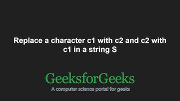 Replace a character c1 with c2 and c2 with c1 in a string S | GeeksforGeeks