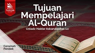 Tujuan Mempelajari Al-Quran - Ustadz Haidar Askarulqohar, Lc. حفظه الله