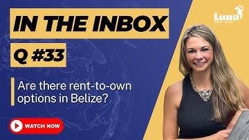In the Inbox - Q33 - Are there rent to own options in Belize? - Hosted by Luna Realty Belize