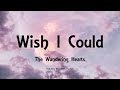 The Wandering Hearts - Wish I Could (Lyrics)