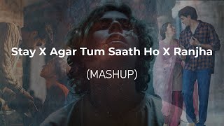 Stay X Agar Tum Saath Ho X Ranjha | Mashup | MxTon