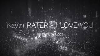 I LOVE YOU - Kevin RATER (15min loop)