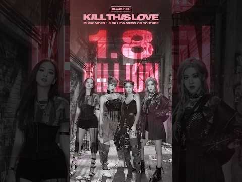 Blackpink - 'Kill This Love' MV Hits 1.8 Billion Views