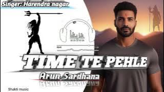 Time Te pehle || Arun sardhana|| Harendra nagar|| new Haryanvi song 2025