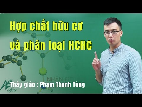 Hợp chất hữu cơ và phân loại hợp chất hữu cơ - Hóa 11 Thầy giáo Phạm Thanh Tùng
