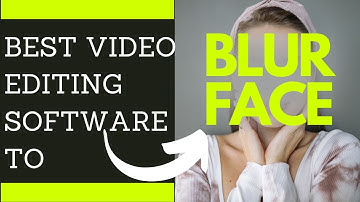 Best Video Editing Software for Blur Faces in Video