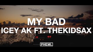 Icey Ak Ft. Thekidsax - My Bad Lyrics