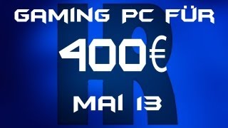 Gaming Pc für 400€ [Mai 13]