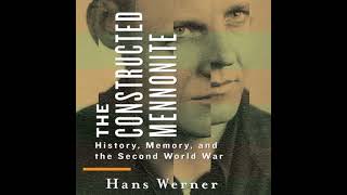 Constructed Mennonite: History, Memory, and the Second World War - Hans Werner