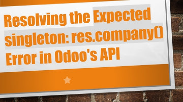 Resolving the Expected singleton: res.company() Error in Odoo