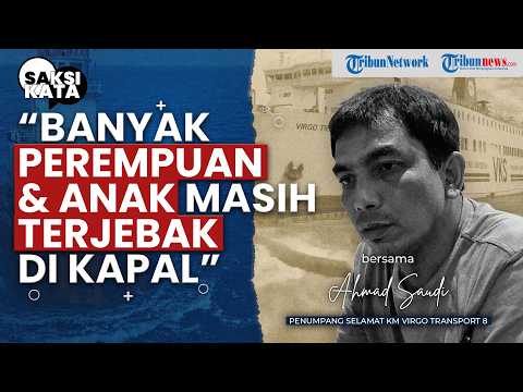 "Tak Ada Alarm, Perempuan & Anak Masih Terjebak" Kesaksian Penumpang Selamat KM Virgo Transport 8