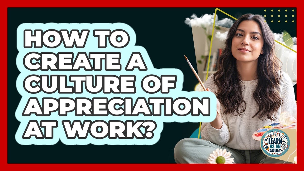 How To Create A Culture Of Appreciation At Work?