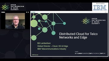 Distributed Cloud for Telco Networks and Edge - Bill Lambertson, IBM