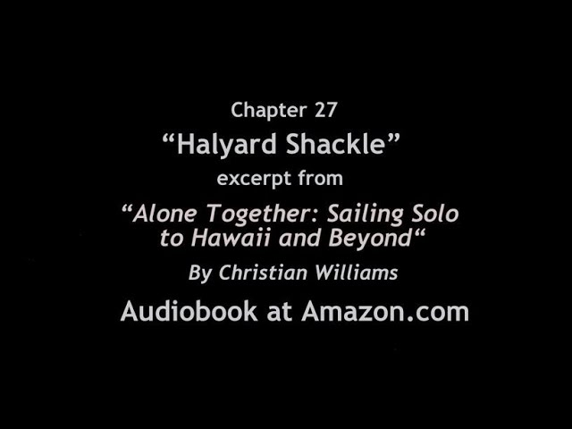 Audiobook Chapter 27, “Alone Together: Sailing Solo to Hawaii and Beyond” by Christian Williams.